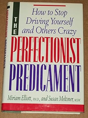 Seller image for The Perfectionist Predicament: How to Stop Driving Yourself and Others Crazy for sale by Reliant Bookstore