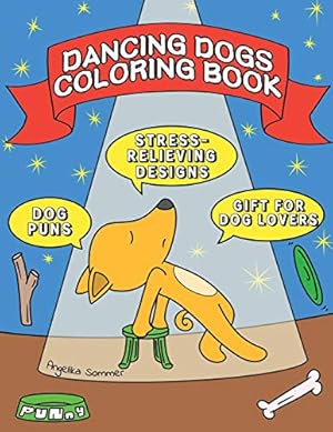 Seller image for Dancing Dogs Coloring Book: A Fun, Easy, And Relaxing Coloring Gift Book with Stress-Relieving Designs and Puns for Dancers and Dog Lovers [Soft Cover ] for sale by booksXpress