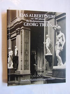 Das Albertinum vor 100 Jahren - die Skulpturensammlung Georg Treus. Katalogbuch anl. d. Ausstellung.