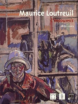 Imagen del vendedor de Maurice Loutreuil, l'insoumis, 1885-1925 : [exposition, Le Mans, Muse de Tess et Abbaye de l'pau, 1er juillet-1er octobre 2006 puis Cret, Muse d'art moderne, 21 octobre 2006-18 fvrier 2007] a la venta por Papier Mouvant