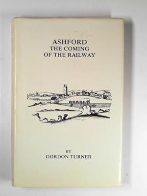 Seller image for Ashford: the coming of the railway for sale by Cotswold Internet Books