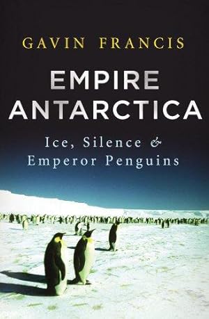 Bild des Verkufers fr Empire Antarctica: Ice, Silence & Emperor Penguins zum Verkauf von WeBuyBooks