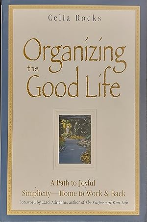 Organizing the Good Life: A Path to Joyful Simplicity -- Home to Work & Back