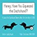Imagen del vendedor de Honey, Have You Squeezed the Dachshund?: A Guide for Dachshund Owners Who Are Terrified of IVDD [Soft Cover ] a la venta por booksXpress