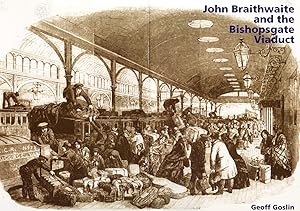 Immagine del venditore per John Braithwaite And The Bishopsgate Viaduct : venduto da Sapphire Books