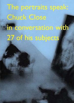 Imagen del vendedor de The Portraits Speak: Chuck Close in Conversation with 27 of his Subjects a la venta por Kayleighbug Books, IOBA