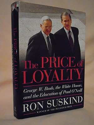 Seller image for THE PRICE OF LOYALTY; GEORGE W. BUSH, THE WHITE HOUSE, AND THE EDUCATION OF PAUL O'NEILL for sale by Robert Gavora, Fine & Rare Books, ABAA