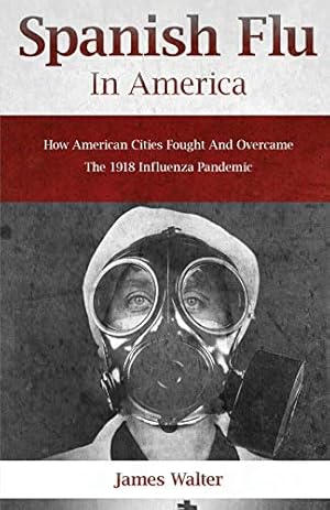 Seller image for SPANISH FLU IN AMERICA: How American Cities Fought and Overcame the 1918 Influenza Pandemic (Spanish flu Pandemic) [Soft Cover ] for sale by booksXpress