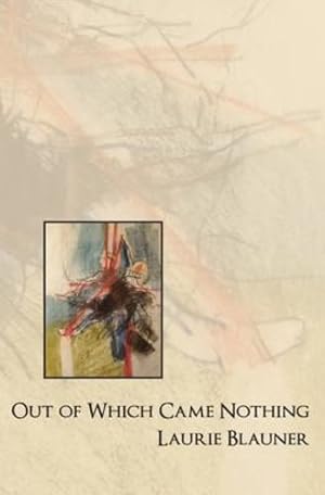 Seller image for Out of Which Came Nothing by Blauner, Laurie [Paperback ] for sale by booksXpress