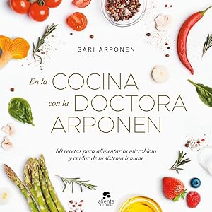 Imagen del vendedor de En la cocina con la doctora Arponen 80 recetas para alimentar tu microbiota y cuidar de tu sistema inmune a la venta por Imosver
