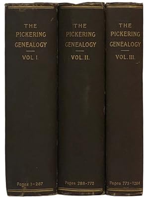 Seller image for The Pickering Genealogy: Being an Account of the First Three Generations of the Pickering Family of Salem, Mass. and of the Descendants of John and Sarah (Burrill) Pickering, of the Third Generation. in Three Volumes. for sale by Yesterday's Muse, ABAA, ILAB, IOBA