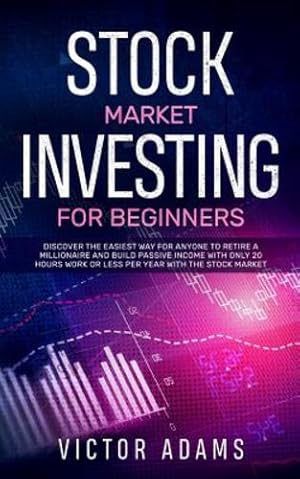 Image du vendeur pour Stock Market Investing for Beginners: Discover The Easiest way For Anyone to Retire a Millionaire and Build Passive Income with Only 20 Hours Work or less per year Through The Stock Market [Soft Cover ] mis en vente par booksXpress