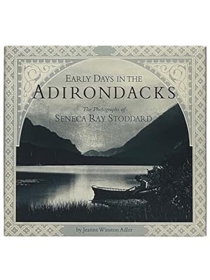 Immagine del venditore per Early Days in the Adirondacks: The Photographs of Seneca Ray Stoddard venduto da Yesterday's Muse, ABAA, ILAB, IOBA