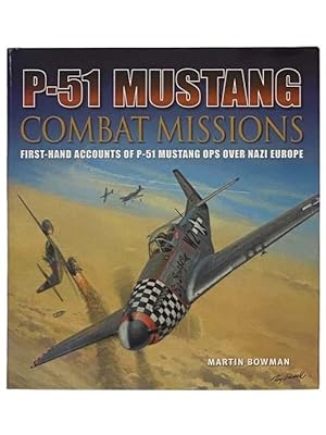Bild des Verkufers fr P-51 Mustang Combat Missions: First-Hand Accounts of P-51 Mustang Ops Over Nazi Germany zum Verkauf von Yesterday's Muse, ABAA, ILAB, IOBA