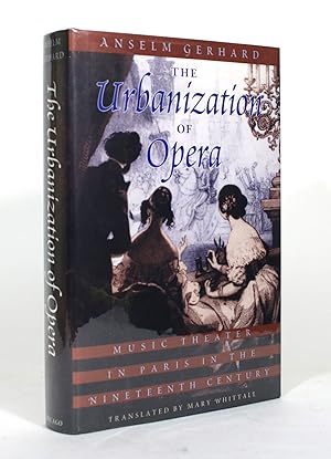 The Urbanization of Opera: Music Theater in Paris in the Nineteenth Century