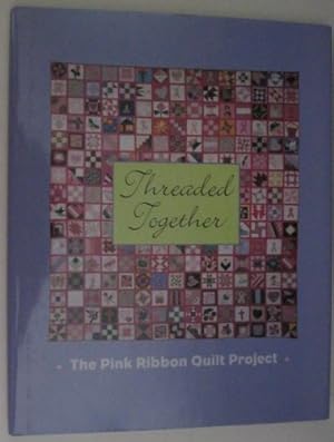 Seller image for Threaded Together - The Pink Ribbon Quilt Project for sale by Reliant Bookstore