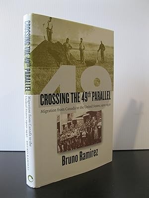 CROSSING THE 49th PARALLEL: MIGRATION FROM CANADA TO THE UNITED STATES, 1900 - 1930 **FIRST EDITI...