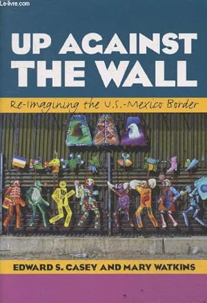 Image du vendeur pour Up against the wall - Re-imagining the U.S.-Mexico border mis en vente par Le-Livre