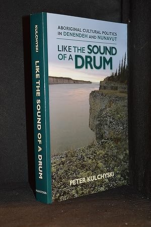 Like the Sound of a Drum; Aboriginal Cultural Politics in Denendeh and Nunavut