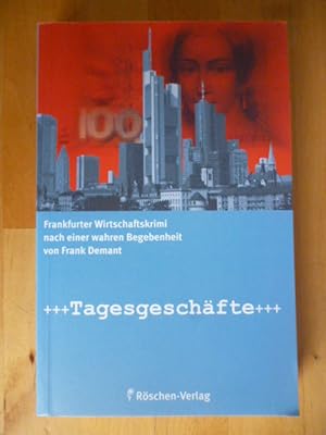 Tagesgeschäfte. Frankfurter Wirtschaftskrimi nach einer wahren Begebenheit.