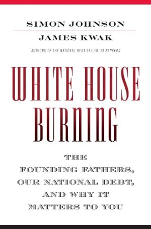 Immagine del venditore per White House Burning: The Founding Fathers, Our National Debt, and Why It Matters to You venduto da Reliant Bookstore