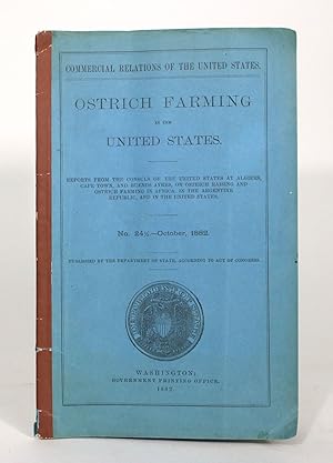 Ostrich Farming in the United States: Reports from the Consuls of the United States at Algiers, C...