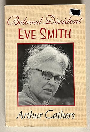 Imagen del vendedor de Beloved Dissident: Eve Smith,1904-1988 a la venta por Cross-Country Booksellers