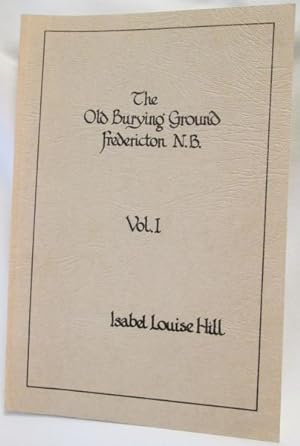 Image du vendeur pour The Old Burying Ground; Fredericton, N.B. (Volume I) mis en vente par Dave Shoots, Bookseller