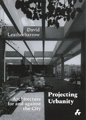 Imagen del vendedor de Projecting Urbanity : Architecture for and Against the City a la venta por GreatBookPrices