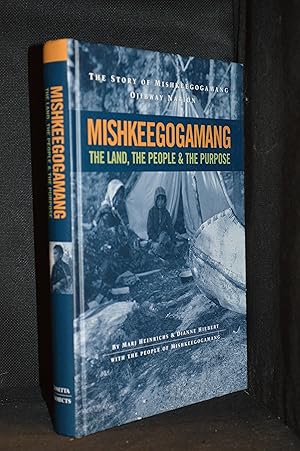 Seller image for Mishkeegogamang; The Land, the People and the Purpose. The Story of Mishkeegogamang Ojibway Nation for sale by Burton Lysecki Books, ABAC/ILAB