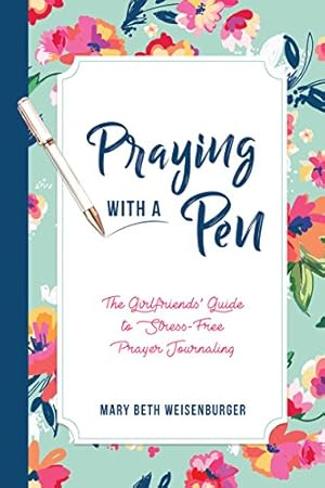 Imagen del vendedor de Praying With a Pen: The Girlfriends' Guide to Stress-Free Prayer Journaling a la venta por Reliant Bookstore