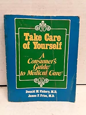 Bild des Verkufers fr Take Care of Yourself: A Consumer's Guide to Medical Care zum Verkauf von Reliant Bookstore