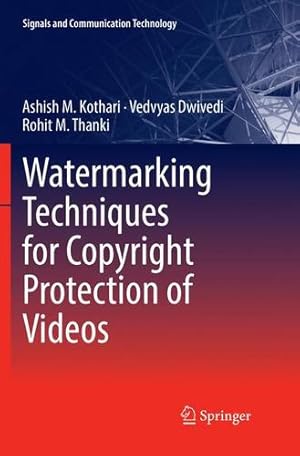 Seller image for Watermarking Techniques for Copyright Protection of Videos (Signals and Communication Technology) by Kothari, Ashish M., Dwivedi, Vedvyas, Thanki, Rohit M. [Paperback ] for sale by booksXpress