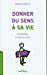 Image du vendeur pour Donner du sens à sa vie: Un défi pour chacun [FRENCH LANGUAGE - No Binding ] mis en vente par booksXpress