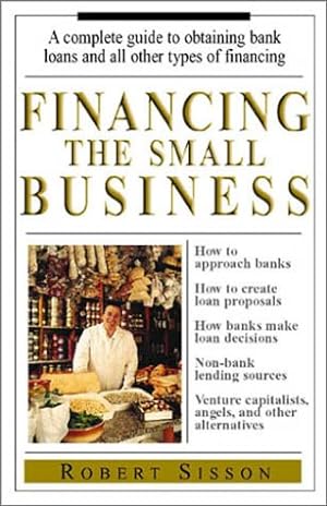 Seller image for Financing the Small Business: A Complete Guide to Obtaining Bank Loans and All Other Types of Financing for sale by Reliant Bookstore