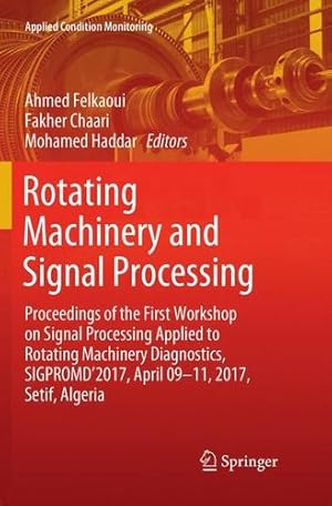 Seller image for Rotating Machinery and Signal Processing: Proceedings of the First Workshop on Signal Processing Applied to Rotating Machinery Diagnostics, . Setif, Algeria (Applied Condition Monitoring) [Paperback ] for sale by booksXpress