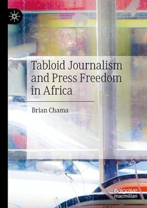 Bild des Verkufers fr Tabloid Journalism and Press Freedom in Africa by Chama, Brian [Paperback ] zum Verkauf von booksXpress