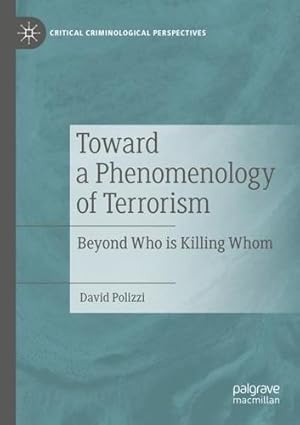 Bild des Verkufers fr Toward a Phenomenology of Terrorism: Beyond Who is Killing Whom (Critical Criminological Perspectives) by Polizzi, David [Paperback ] zum Verkauf von booksXpress