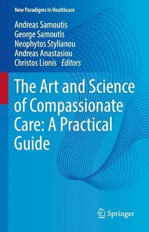 Bild des Verkufers fr The Art and Science of Compassionate Care: A Practical Guide (New Paradigms in Healthcare) [Hardcover ] zum Verkauf von booksXpress