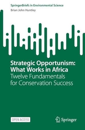 Immagine del venditore per Strategic Opportunism: What Works in Africa: Twelve Fundamentals for Conservation Success (SpringerBriefs in Environmental Science) by Huntley, Brian John [Paperback ] venduto da booksXpress