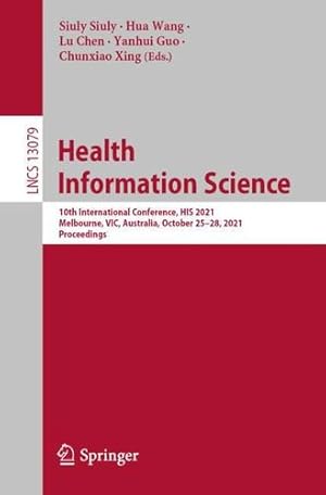Seller image for Health Information Science: 10th International Conference, HIS 2021, Melbourne, VIC, Australia, October 25â  28, 2021, Proceedings (Lecture Notes in Computer Science) [Paperback ] for sale by booksXpress