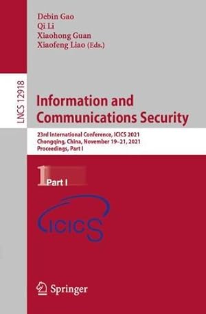 Seller image for Information and Communications Security: 23rd International Conference, ICICS 2021, Chongqing, China, November 19-21, 2021, Proceedings, Part I (Lecture Notes in Computer Science, 12918) [Paperback ] for sale by booksXpress