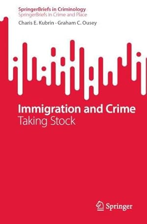 Immagine del venditore per Immigration and Crime: Taking Stock (SpringerBriefs in Criminology) by Kubrin, Charis E., Ousey, Graham C. [Paperback ] venduto da booksXpress