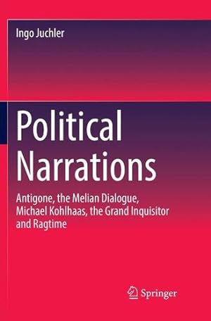 Seller image for Political Narrations: Antigone, the Melian Dialogue, Michael Kohlhaas, the Grand Inquisitor and Ragtime by Juchler, Ingo [Paperback ] for sale by booksXpress