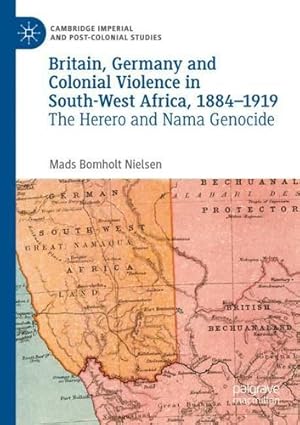 Image du vendeur pour Britain, Germany and Colonial Violence in South-West Africa, 1884-1919: The Herero and Nama Genocide (Cambridge Imperial and Post-Colonial Studies) by Bomholt Nielsen, Mads [Paperback ] mis en vente par booksXpress