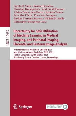 Seller image for Uncertainty for Safe Utilization of Machine Learning in Medical Imaging, and Perinatal Imaging, Placental and Preterm Image Analysis (Lecture Notes in Computer Science) [Paperback ] for sale by booksXpress