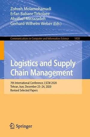 Seller image for Logistics and Supply Chain Management: 7th International Conference, LSCM 2020, Tehran, Iran, December 23-24, 2020, Revised Selected Papers (Communications in Computer and Information Science) [Paperback ] for sale by booksXpress