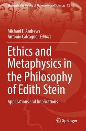 Image du vendeur pour Ethics and Metaphysics in the Philosophy of Edith Stein: Applications and Implications (Women in the History of Philosophy and Sciences, 12) [Paperback ] mis en vente par booksXpress