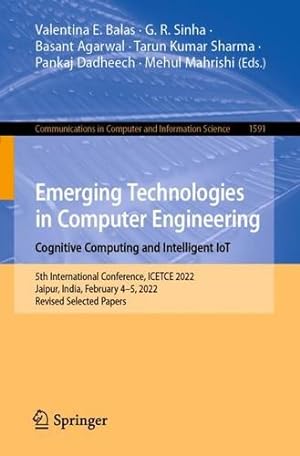 Seller image for Emerging Technologies in Computer Engineering: Cognitive Computing and Intelligent IoT: 5th International Conference, ICETCE 2022, Jaipur, India, . in Computer and Information Science, 1591) [Paperback ] for sale by booksXpress