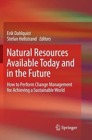 Immagine del venditore per Natural Resources Available Today and in the Future: How to Perform Change Management for Achieving a Sustainable World [Paperback ] venduto da booksXpress